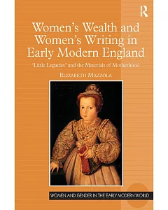 Women’s Wealth and Women’s Writing in Early Modern England