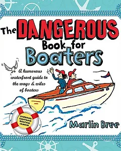 The Dangerous Book for Boaters: A Humorous Waterfront Guide to the Ways & Wiles of Boaters