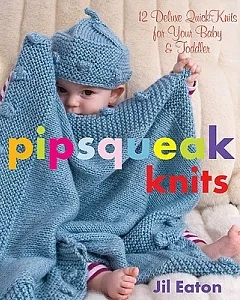 Pipsqueak Knits: Deluxe Quick Knits for Your Babies & Toddlers