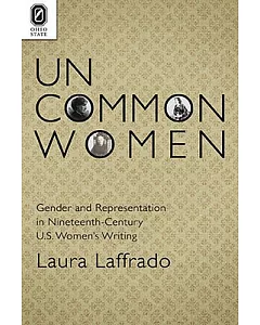 Uncommon Women: Gender and RePresentation in Nineteenth-century U.S. Women’s Writing