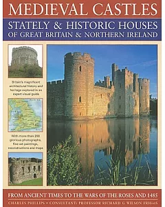 Medieval Castles,: Stately & Historic Houses of Great Britain & Northern Ireland: From Ancient Times to the Wars of the Roses an