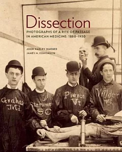 Dissection: Photographs of a Rite of Passage in American Medicine 1880-1930