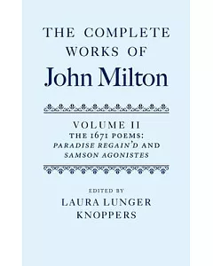 The Complete Works of John Milton: The 1671 Poems: Paradise Regain’d and Samson Agonistes
