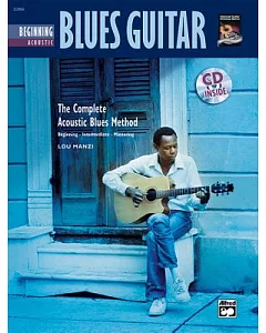 Beginning Acoustic Blues Guitar: The Complete Acoustic Blues Method : Beginning-intermediate-mastering