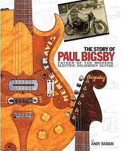 The Story of Paul Bigsby: Father of the Modern Electric Solidbody Guitar