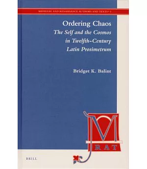 Ordering Chaos: The Self and the Cosmos in Twelfth-Century Latin Prosimetrum