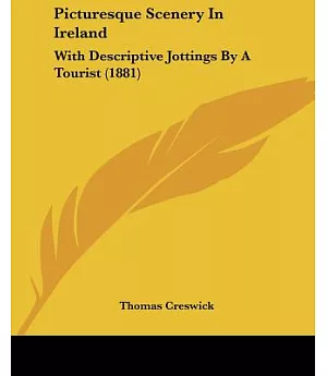 Picturesque Scenery in Ireland: With Descriptive Jottings by a Tourist