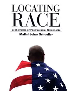 Locating Race: Global Sites of Post-Colonial Citizenship