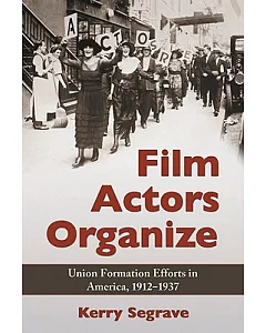Film Actors Organize: Union Formation Efforts in America, 1912-1937