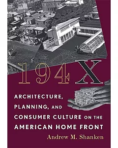 194x: Architecture, Planning, and Consumer Culture on the American Home Front
