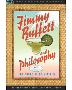 Jimmy Buffett and Philosophy: The Porpoise Driven Life
