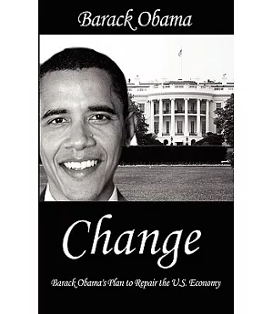 Change: Barack Obama’s Plan to Repair the U.s. Economy