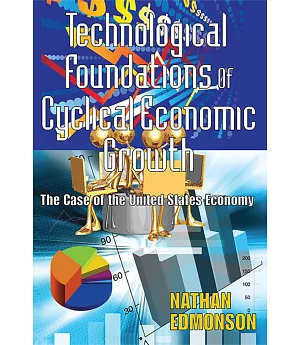 Technological Foundations of Cyclical Economic Growth: The Case of the United States Economy