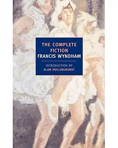 Complete Fiction of Francis wyndham: The Complete Fiction