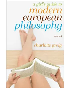 A Girl’s Guide to Modern European Philosophy: A Novel