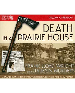 Death in a Prairie House: Frank Lloyd Wright and the Taliesin Murders