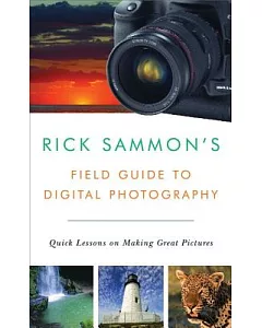 Rick sammon’s Field Guide to Digital Photography: Quick Lessons on Making Great Pictures