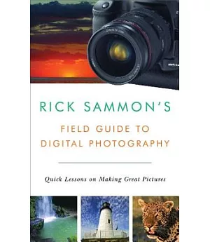 Rick Sammon’s Field Guide to Digital Photography: Quick Lessons on Making Great Pictures