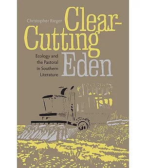 Clear-Cutting Eden: Ecology and the Pastoral in Southern Literature