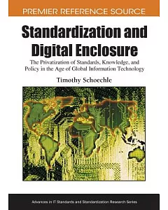 Standardization and Digital Enclosure: The Privatization of Standards, Knowledge, and Policy in the Age of Global Information Te
