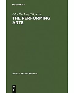 Performing Arts: Music and Dance Ed by John Blacking. Papers from a Session of the 9th Intl Cong of Anthropological & Ethnologic