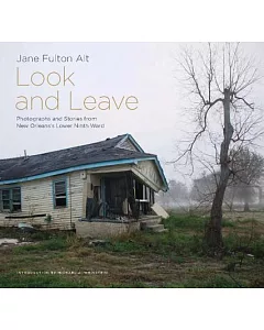 Look and Leave: Photographs and Stories from New Orleans’s Lower Ninth Ward