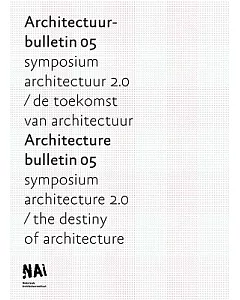Architecture Bulletin 05: Symposium Architecture 2.0/ the Destiny of Architecture