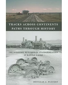 Tracks Across Continents, Paths Through History: The Economic Dynamics of Standardization in Railway Gauge