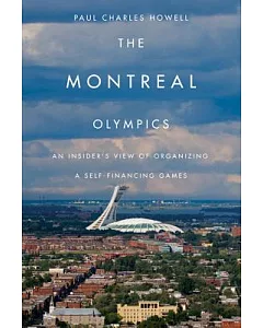 The Montreal Olympics: An Insider’s View of Organizing a Self-Financing Games