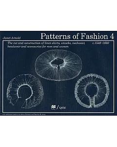 Patterns of Fashion 4: The Cut and Construction of Linen Shirts, Smocks, Neckwear, Headwear and Accessories for Men and Women C.