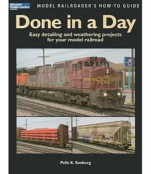 Done in a Day: Easy Detailing and Weathering Projects for Your Model Railroad