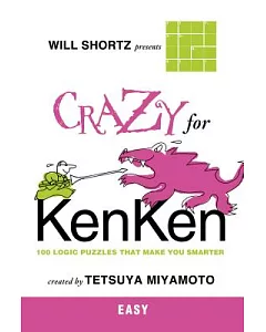 Will Shortz Presents Crazy for Kenken Easy: 100 Logic Puzzles That Make You Smarter