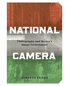 National Camera: Photography and Mexico’s Image Environment
