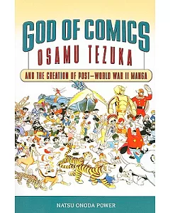 God of Comics: Osamu Tezuka and the Creation of Post-world War II Manga