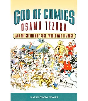 God of Comics: Osamu Tezuka and the Creation of Post-world War II Manga