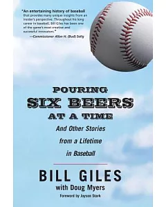 Pouring Six Beers at a Time: And Other Stories from a Lifetime in Baseball