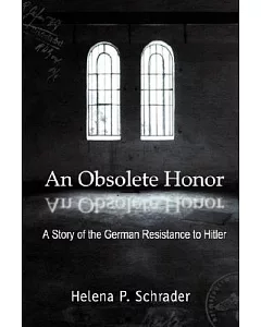 An Obsolete Honor: A Story of the German Resistance to Hitler