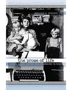 The Prose of Life: Russian Women Writers from Khrushchev to Putin
