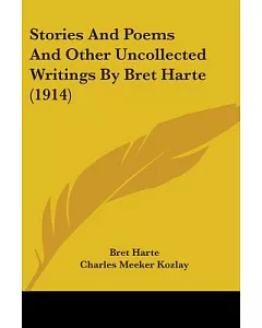 Stories And Poems And Other Uncollected Writings By Bret Harte