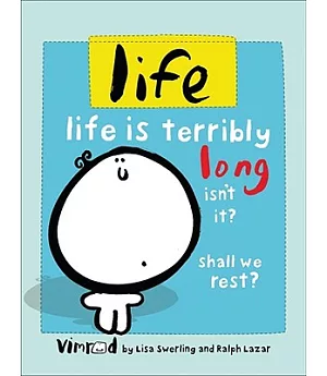 Life: Life Is Terribly Long Isn’t It? Shall We Rest?