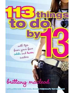 113 Things to Do by 13: With Tips from Your Fave Celebs and Tween Insiders