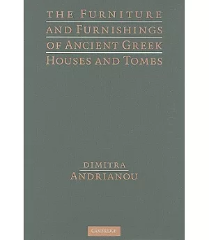The Furniture and Furnishings of Ancient Greek Houses and Tombs