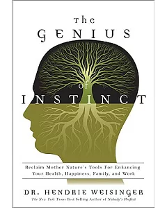The Genius of Instinct: Reclaim Mother Nature’s Tools for Enhancing Your Health, Happiness, Family, and Work