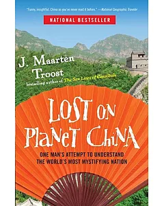 Lost on Planet China: One Man’s Attempt to Understand the World’s Most Mystifying Nation