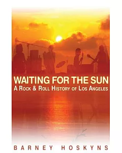 Waiting for the Sun: A Rock ’n’ Roll History of Los Angeles