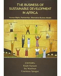 The Business of Sustainable Development in Africa: Human Rights, Partnerships, Alternative Business Models