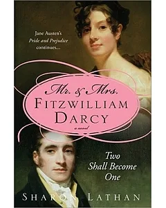 Mr. & Mrs. Fitzwilliam Darcy: Two Shall Become One : Pride and Prejudice Continues