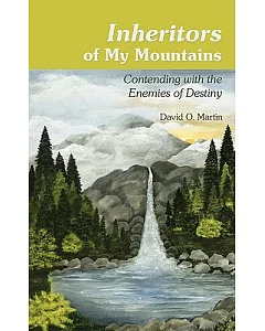 Inheritors of My Mountains: Contending With the Enemies of Destiny