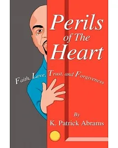 Perils Of The Heart: Faith, Love, Trust, And Forgiveness