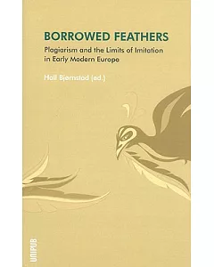 Borrowed Feathers: Plagiarism and the Limits of Imitation in Early Modern Europe